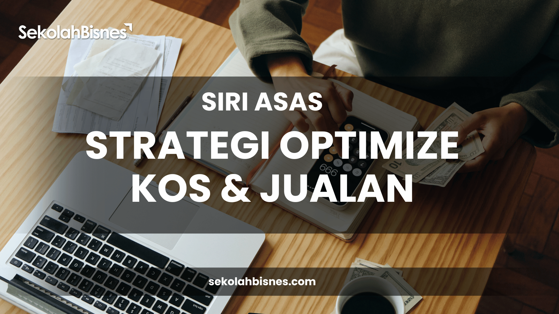 Siri Asas Strategi Optimize Kos & Jualan