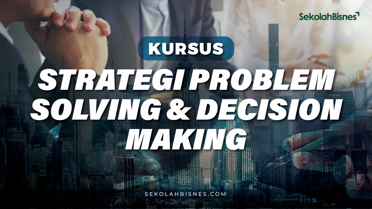 Kursus Strategi Problem Solving & Decision Making