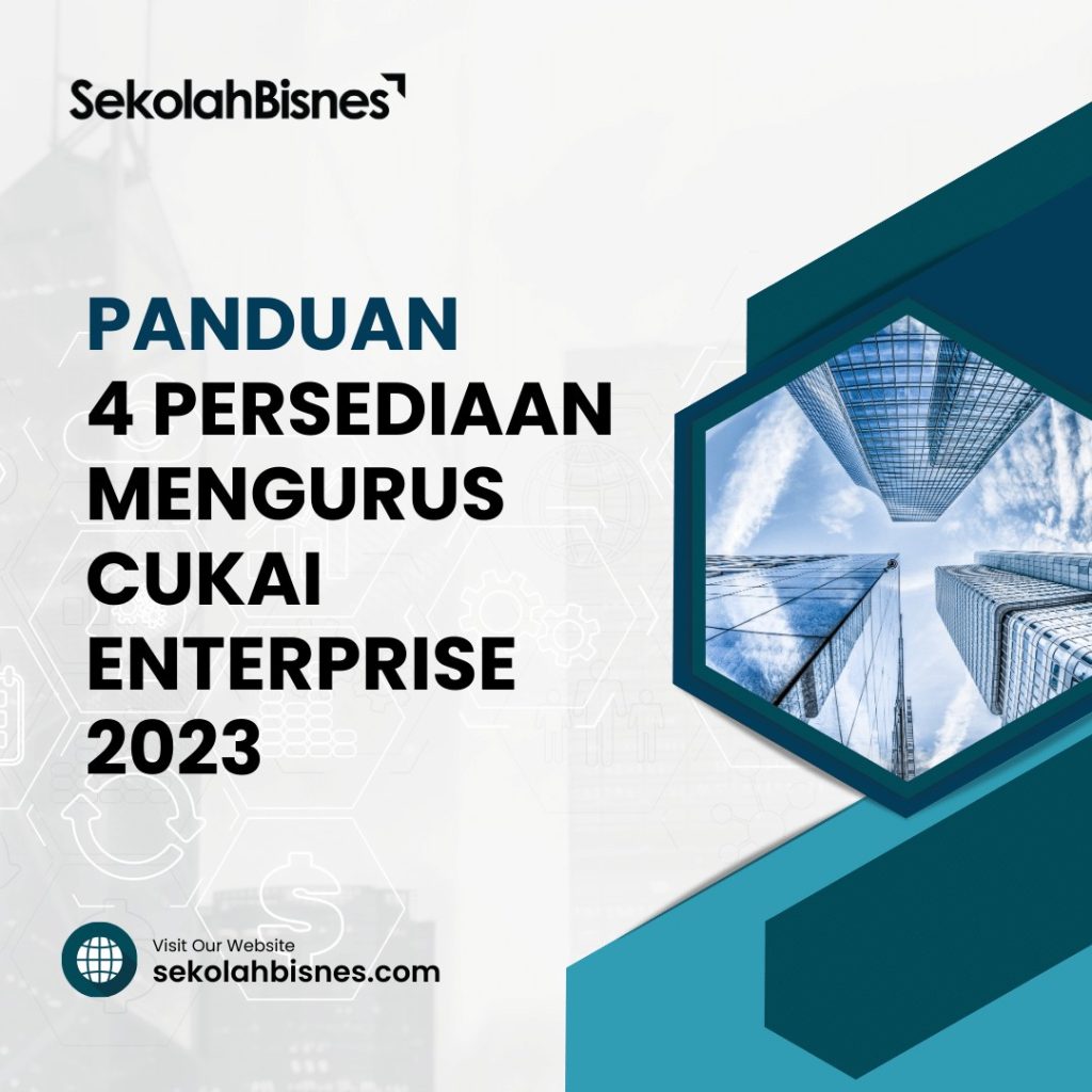 Panduan 4 Persediaan Mengurus Cukai Enterprise 2023 - Sekolah Bisnes