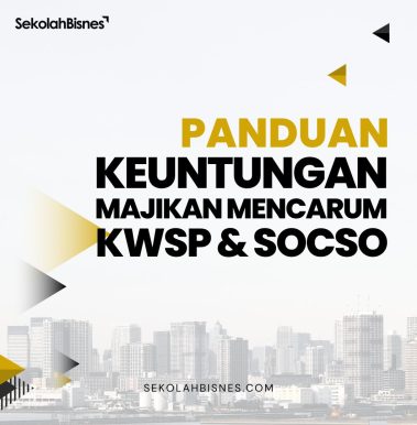 Panduan Keuntungan Majikan Mencarum KWSP & SOCSO