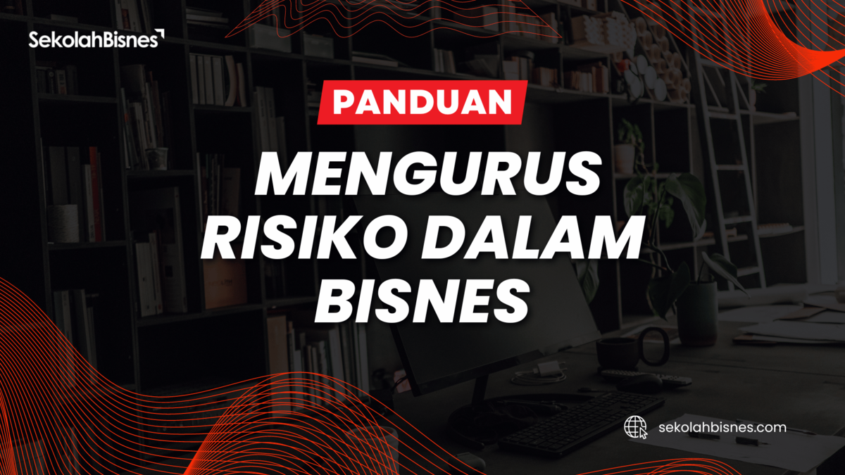 Panduan Mengurus Risiko Dalam Bisnes