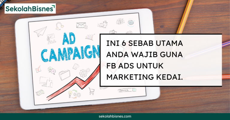 Ini 6 Sebab Utama Anda Wajib Guna FB Ads Untuk Marketing Kedai Anda.
