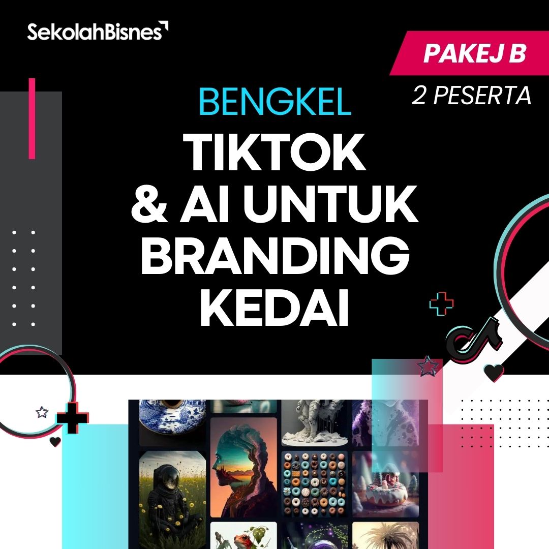 Pakej B - Bengkel TikTok Dan AI Untuk Branding Kedai (2 Peserta ...