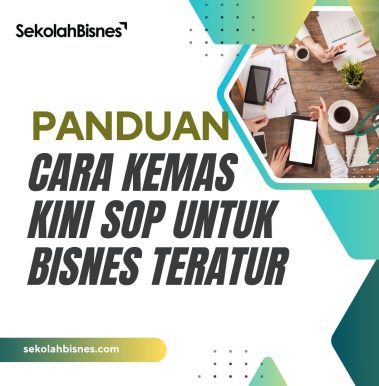 Panduan Cara Kemas Kini SOP Untuk Bisnes Teratur
