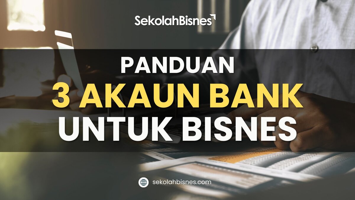 Panduan 3 Akaun Bank Untuk Bisnes