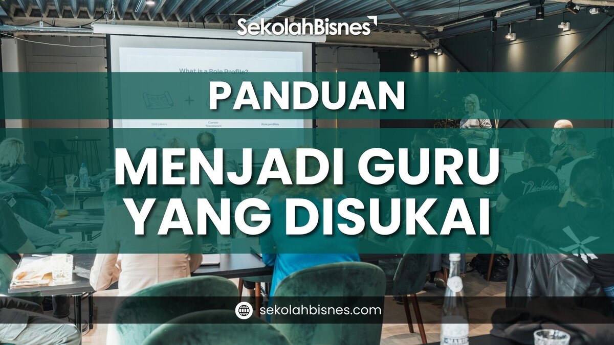 Panduan Menjadi Guru Yang Disukai