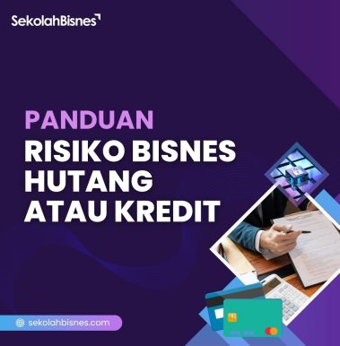 Panduan Risiko Bisnes Hutang Atau Kredit