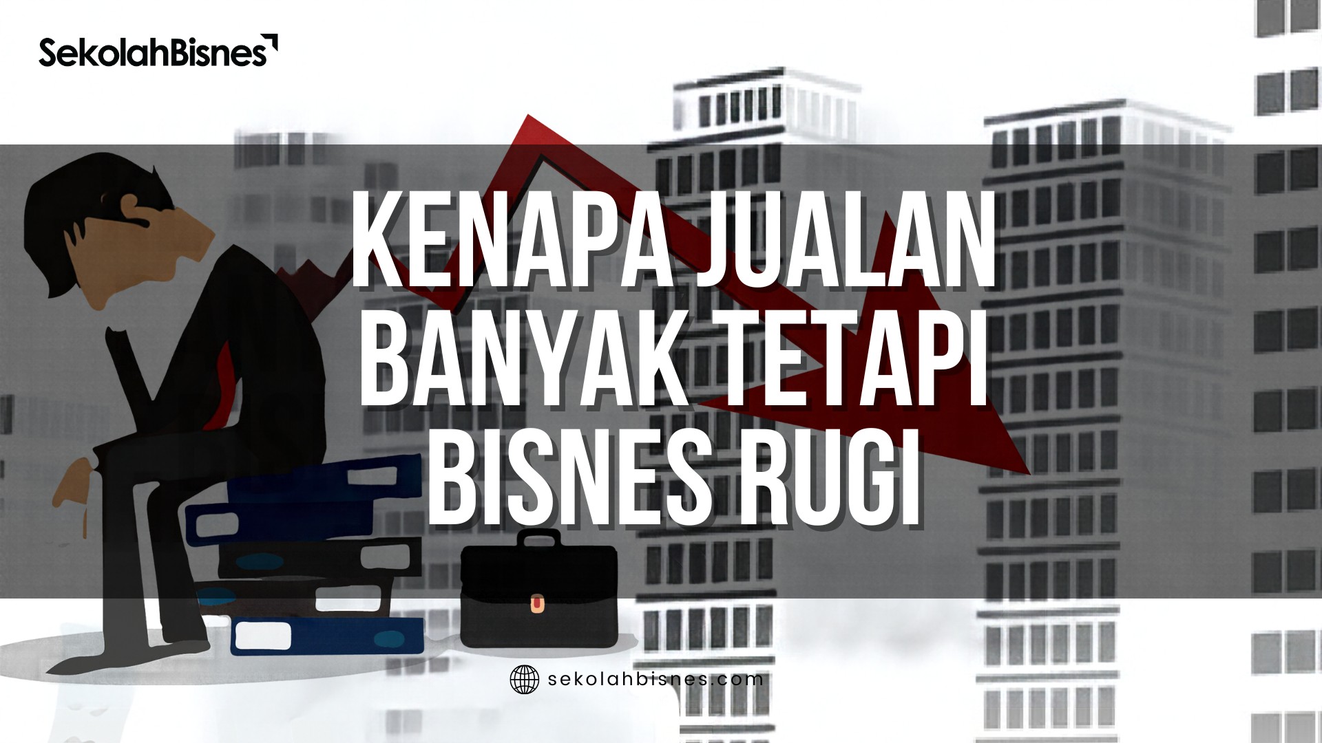 Kenapa Jualan Banyak Tetapi Bisnes Rugi?
