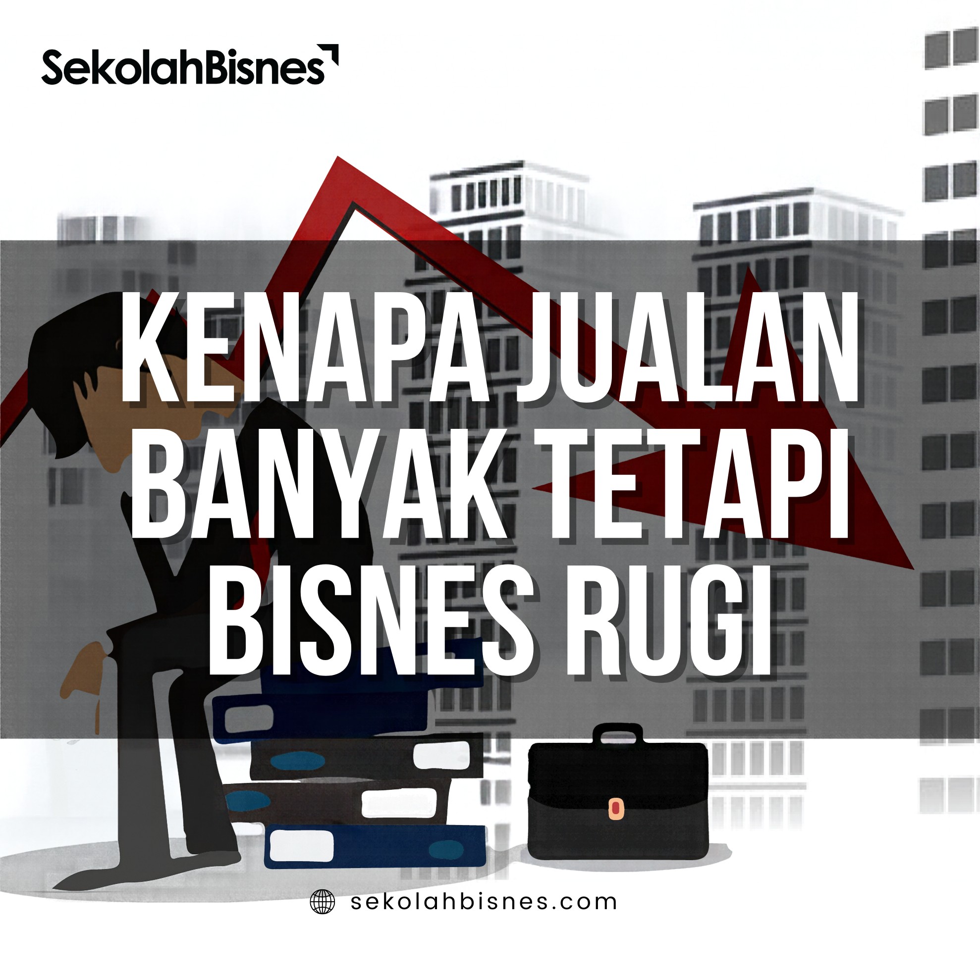 Kenapa Jualan Banyak Tetapi Bisnes Rugi?