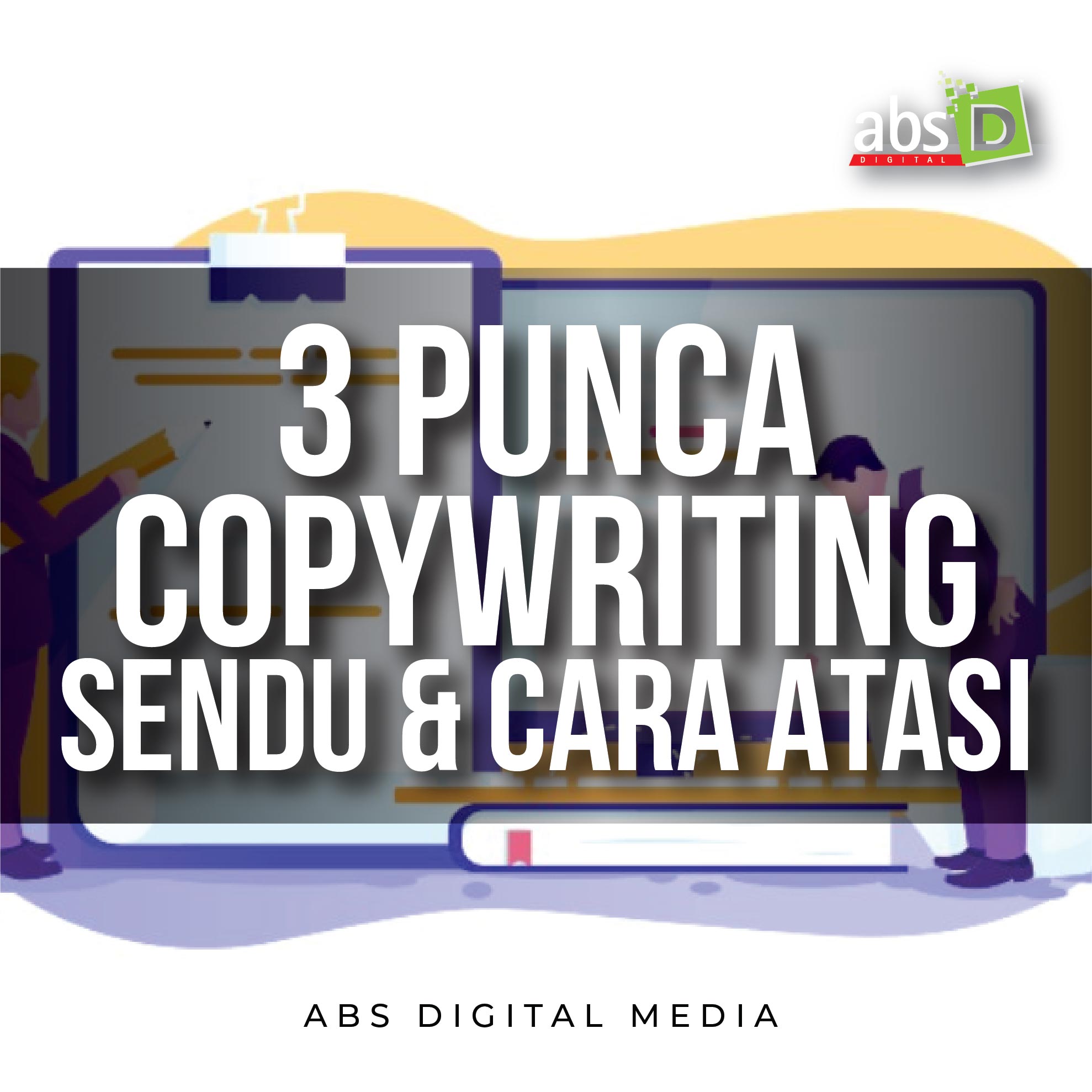 3 Punca Copywriting Sendu & Cara Atasi