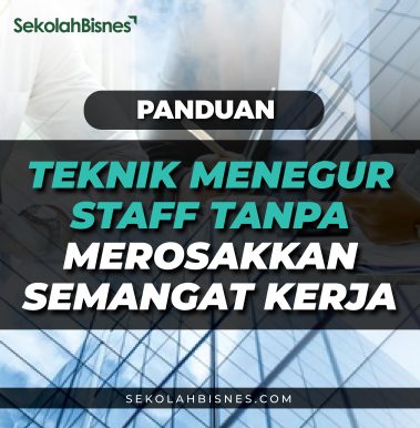 Panduan Teknik Menegur Staf Tanpa Merosakkan Semangat Kerja