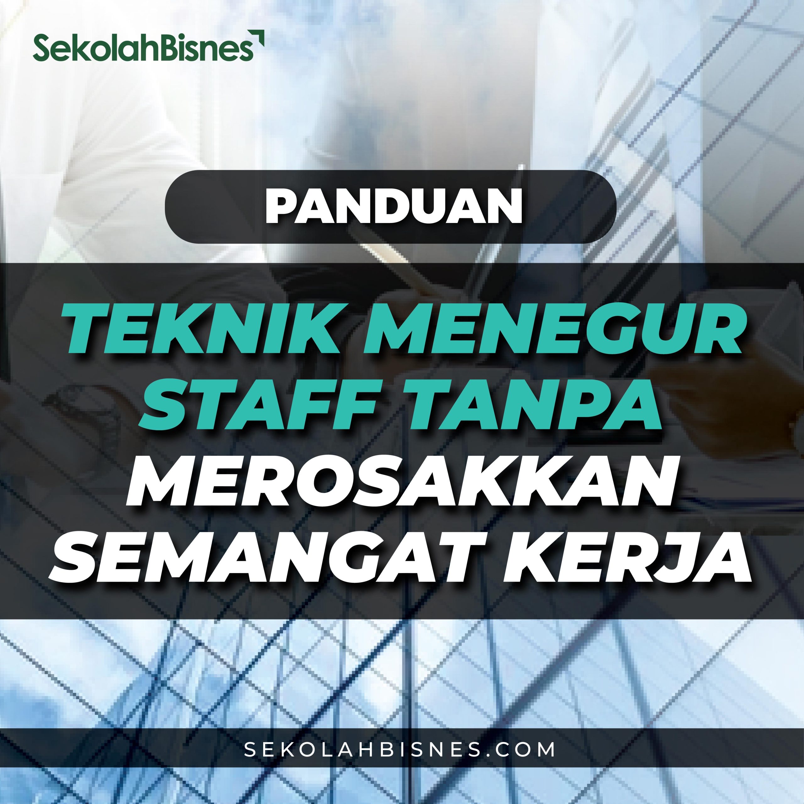 Panduan Teknik Menegur Staf Tanpa Merosakkan Semangat Kerja